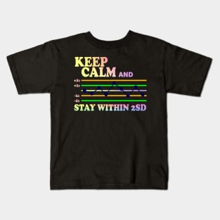 Keep Calm And Stay Within 2SD Kids T-Shirt